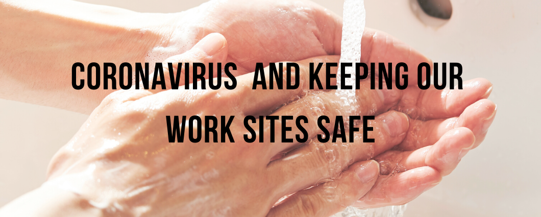 Washing hands, coronavirus and keeping our work sites safe